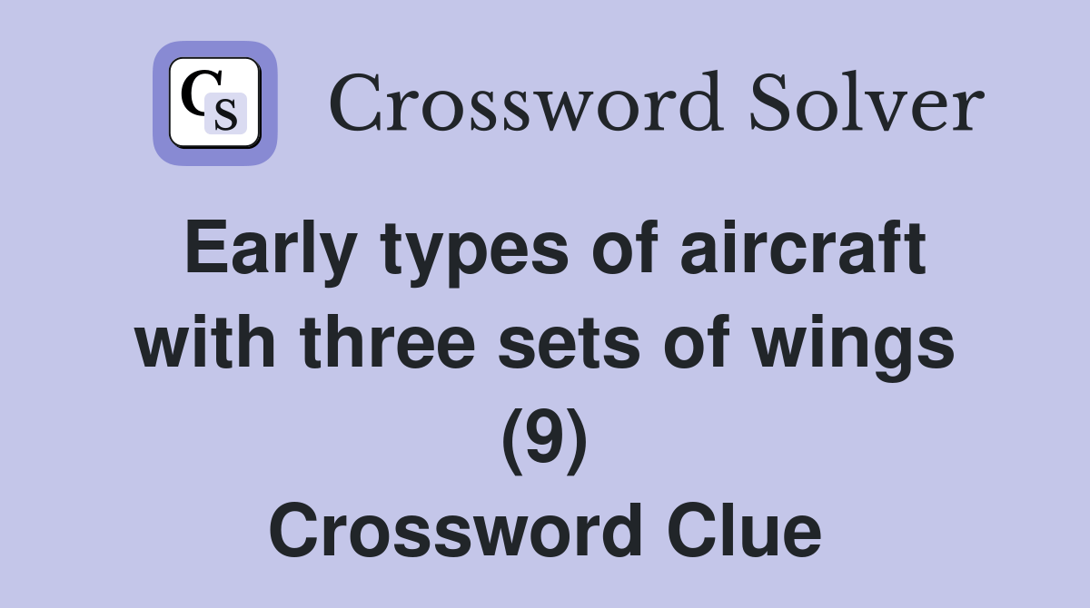 Early types of aircraft with three sets of wings (9) Crossword Clue Answers Crossword Solver